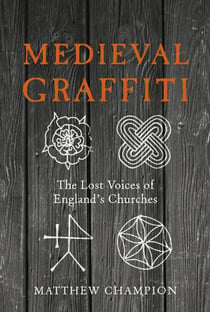 Medieval Graffiti - The Lost Voices of England's Churches