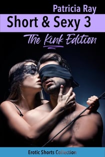Short & Sexy 3 - The Kink Edition - Short & Sexy, #3