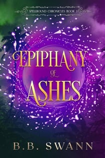 Epiphany of Ashes - Spellbound Chronicles, #3