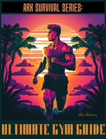 Ultimate Gym Guide - Ark Survival Series, #1