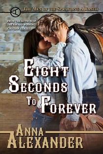 Eight Seconds to Forever - Men of the Sprawling A Ranch, #5