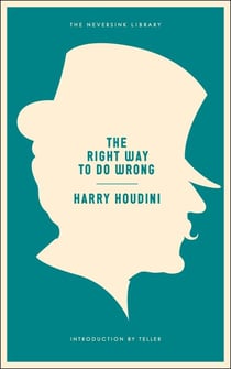 The Right Way to Do Wrong - A Unique Selection of Writings by History's Greatest Escape Artist