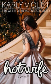 Hot Wife Game - A Victorian England Hotwife Wife Watching Romance Novel - Hot Wife In Victorian England, #1