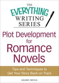Plot Development for Romance Novels - Tips and Techniques to Get Your Story Back on Track
