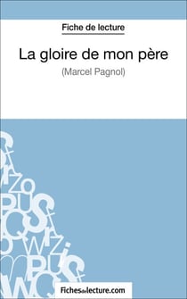 La gloire de mon père de Marcel Pagnol (Fiche de lecture) - Analyse complète de l'oeuvre