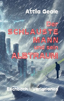 Der schlauste Mann und sein Albtraum - Eschbach-Variationen