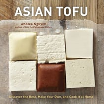 Asian Tofu - Discover the Best, Make Your Own, and Cook It at Home [A Cookbook]