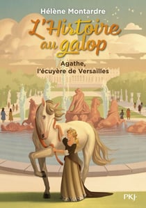 L'Histoire au galop - Tome 5 Agathe, l'écuyère deVersailles