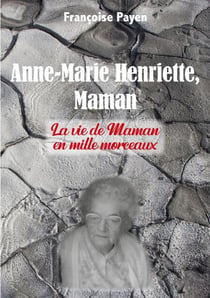 Anne-Marie Henriette, Maman - La vie de Maman en mille morceaux