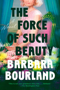 The Force of Such Beauty - A Novel