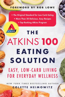 The Atkins 100 Eating Solution - Easy, Low-Carb Living for Everyday Wellness