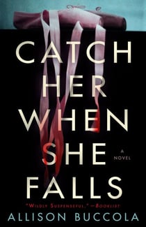 Catch Her When She Falls - A Novel