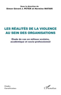 Les réalités de la violence au sein des organisations - Étude de cas en milieux scolaire, académique et socio-professionnel