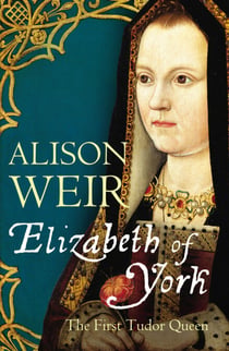 Elizabeth of York - The First Tudor Queen