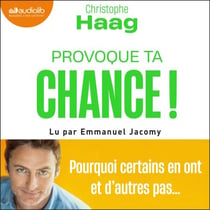 Provoque ta chance ! - Pourquoi certains en ont et d'autres pas...