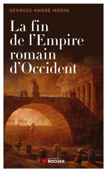 La fin de l'empire romain d'occident NED - Georges-André Morin