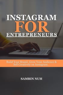 Instagram for Entrepreneurs-Build Your Brand, Grow Your Audience and Sell Creatively on Instagram