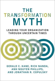The Transformation Myth - Leading Your Organization through Uncertain Times