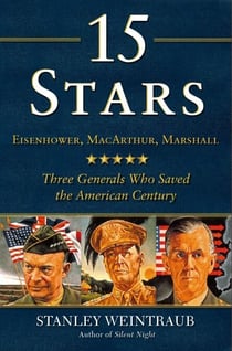 15 Stars - Eisenhower, MacArthur, Marshall: Three Generals Who Saved the American Century