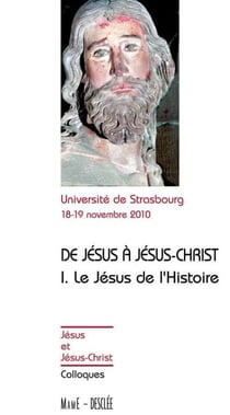 De Jésus à Jésus-Christ - Tome 1 - Le Jésus de l'Histoire - Actes de colloques