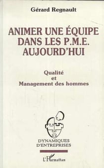 Animer une équipe dans les PME aujourd'hui - Qualité et management des hommes