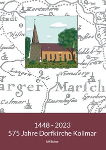 1448 - 2023. 575 Jahre Dorfkirche Kollmar - Eine Kirche erzählt aus ihrem Leben. Notiert von Ulf Buhse