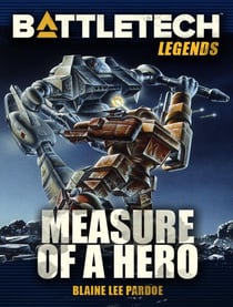 BattleTech Legends: Measure of a Hero - BattleTech Legends, #23