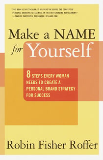 Make a Name for Yourself - Eight Steps Every Woman Needs to Create a Personal Brand Strategy for Success