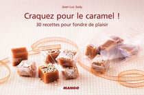 Craquez pour le caramel ! - 30 recettes pour fondre de plaisir