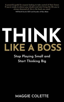 Think Like a Boss - Stop Playing Small and Start Thinking Big