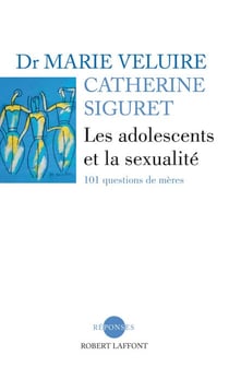 Les adolescents et la sexualité - 101 questions de mères