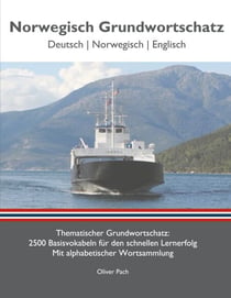 Norwegisch Grundwortschatz - Thematischer Grundwortschatz - 2500 Basisvokabeln für den schnellen Lernerfolg - Mit alphabetisch sortierter Wortsammlung