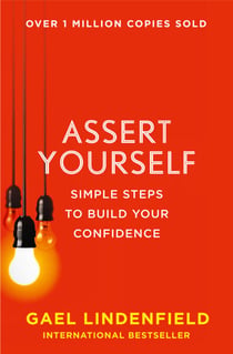 Assert Yourself - Simple Steps to Build Your Confidence