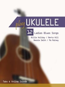 Play Ukulele - 12 Ladies Blues Songs - Play Ukulele