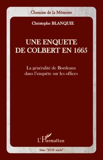 Une enquête de Colbert en 1665 - La généralité de Bordeaux dans l'enquête sur les offices