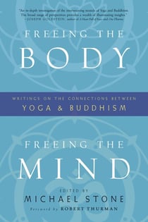 Freeing the Body, Freeing the Mind - Writings on the Connections between Yoga and Buddhism