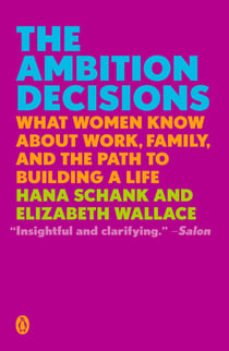 The Ambition Decisions - What Women Know About Work, Family, and the Path to Building a Life