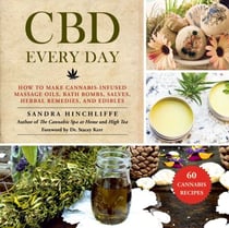 CBD Every Day - How to Make Cannabis-Infused Massage Oils, Bath Bombs, Salves, Herbal Remedies, and Edibles