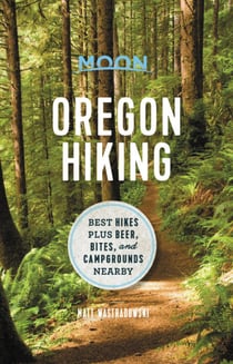 Moon Oregon Hiking - Best Hikes plus Beer, Bites, and Campgrounds Nearby