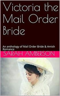 Victoria The Mail Order Bride An Anthology of Mail Order Bride & Amish Romance