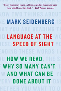 Language at the Speed of Sight - How We Read, Why So Many Can't, and What Can Be Done About It