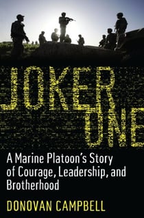 Joker One - A Marine Platoon's Story of Courage, Leadership, and Brotherhood