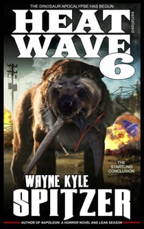 Heat Wave 6: The Dinosaur Apocalypse Has Begun - Dinosaur Apocalypse, #9