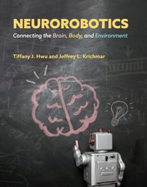Neurorobotics - Connecting the Brain, Body, and Environment