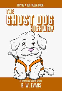 The Ghost Dog Highway - A Zoe-Bella Book