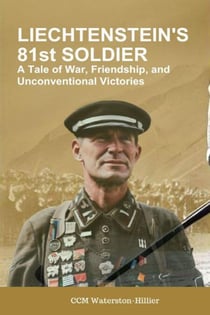 Liechtenstein’s 81st Soldier: A Tale Of War, Friendship and Unconventional Victories