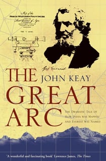 The Great Arc - The Dramatic Tale of How India was Mapped and Everest was Named (Text Only)