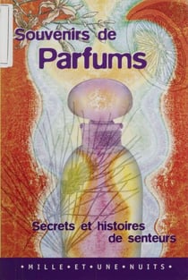 Souvenirs de parfums - Secrets et histoires de senteurs