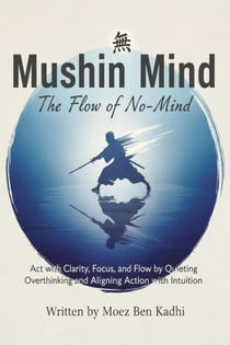 Mushin Mind: The Flow of No-Mind