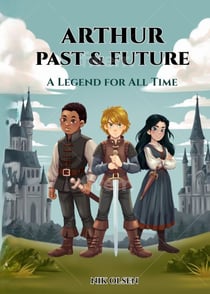 Arthur Past & Future - Arthur Past & Future, #1